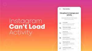 why can't i load my activity on instagram